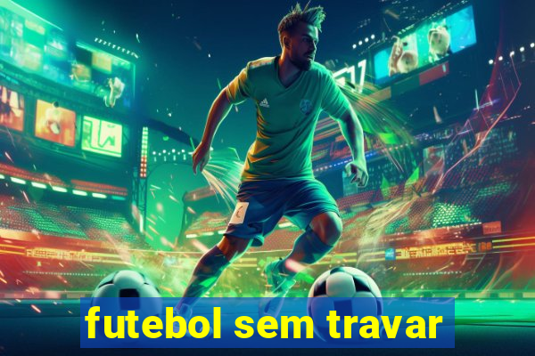 futebol sem travar